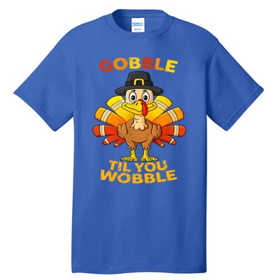 Gobble Til You Wobble Funny Outfit Thanksgiving Great Gift Tall T-Shirt