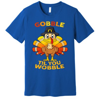 Gobble Til You Wobble Funny Outfit Thanksgiving Great Gift Premium T-Shirt