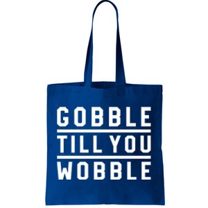 Gobble Till You Wobble Family Dinner Outfit Thanksgiving Cute Gift Tote Bag