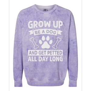 Grow Up - Be A Dog And Get Petted All Day Long Colorblast Crewneck Sweatshirt