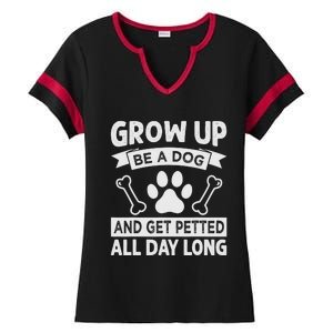 Grow Up - Be A Dog And Get Petted All Day Long Ladies Halftime Notch Neck Tee