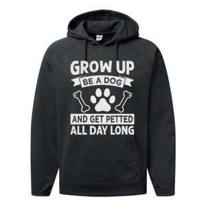 Grow Up - Be A Dog And Get Petted All Day Long Performance Fleece Hoodie