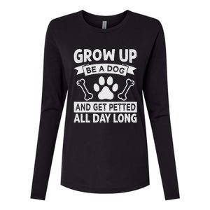 Grow Up - Be A Dog And Get Petted All Day Long Womens Cotton Relaxed Long Sleeve T-Shirt