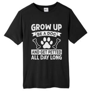 Grow Up - Be A Dog And Get Petted All Day Long Tall Fusion ChromaSoft Performance T-Shirt