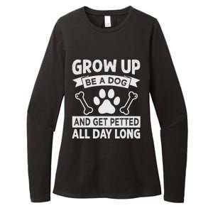 Grow Up - Be A Dog And Get Petted All Day Long Womens CVC Long Sleeve Shirt