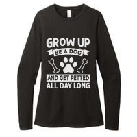 Grow Up - Be A Dog And Get Petted All Day Long Womens CVC Long Sleeve Shirt