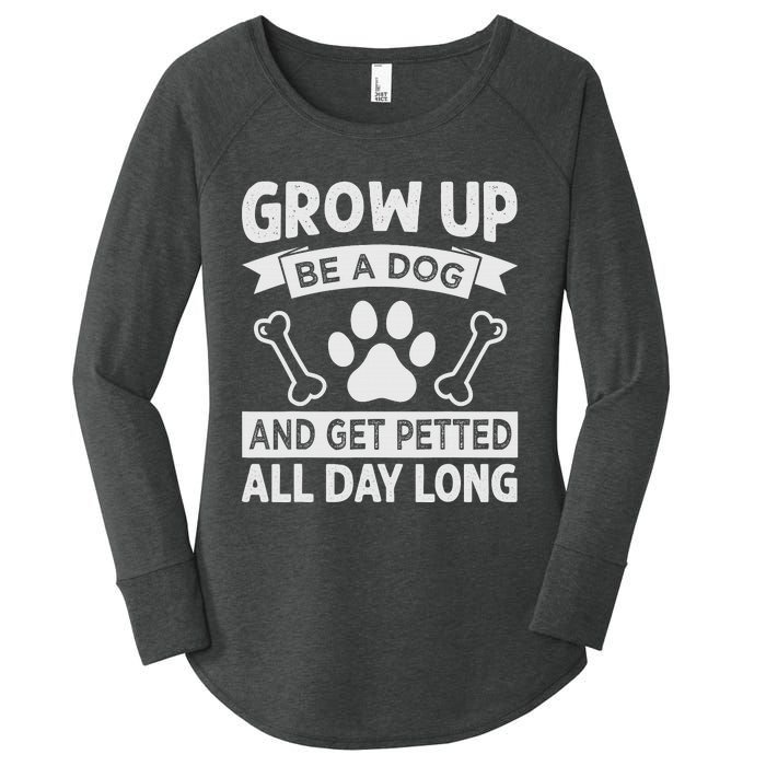 Grow Up - Be A Dog And Get Petted All Day Long Women's Perfect Tri Tunic Long Sleeve Shirt