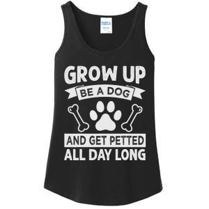 Grow Up - Be A Dog And Get Petted All Day Long Ladies Essential Tank