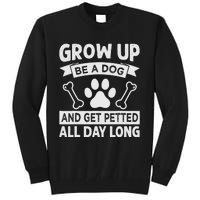 Grow Up - Be A Dog And Get Petted All Day Long Tall Sweatshirt