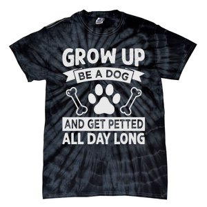 Grow Up - Be A Dog And Get Petted All Day Long Tie-Dye T-Shirt