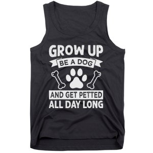 Grow Up - Be A Dog And Get Petted All Day Long Tank Top