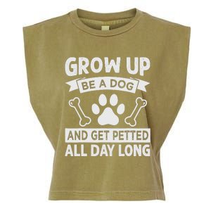 Grow Up - Be A Dog And Get Petted All Day Long Garment-Dyed Women's Muscle Tee