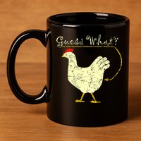 Guess What? Chicken Butt 11oz C Handle Ceramic Mug