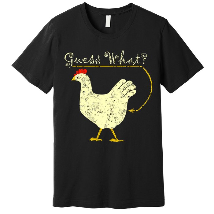 Guess What? Chicken Butt Premium T-Shirt