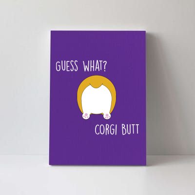 Guess What Corgi Butt Canvas