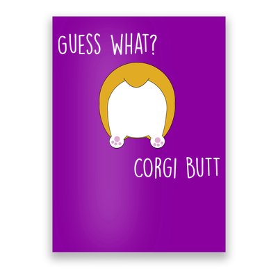 Guess What Corgi Butt Poster