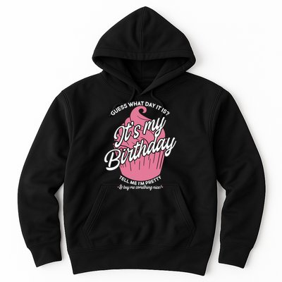 Guess What Day It Is? It's My Birthday Tell Me I'm Pretty Hoodie