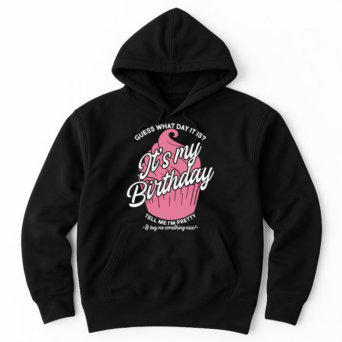 Guess What Day It Is? It's My Birthday Tell Me I'm Pretty Hoodie