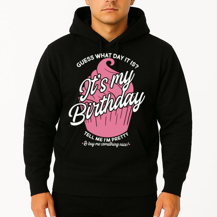 Guess What Day It Is? It's My Birthday Tell Me I'm Pretty Hoodie