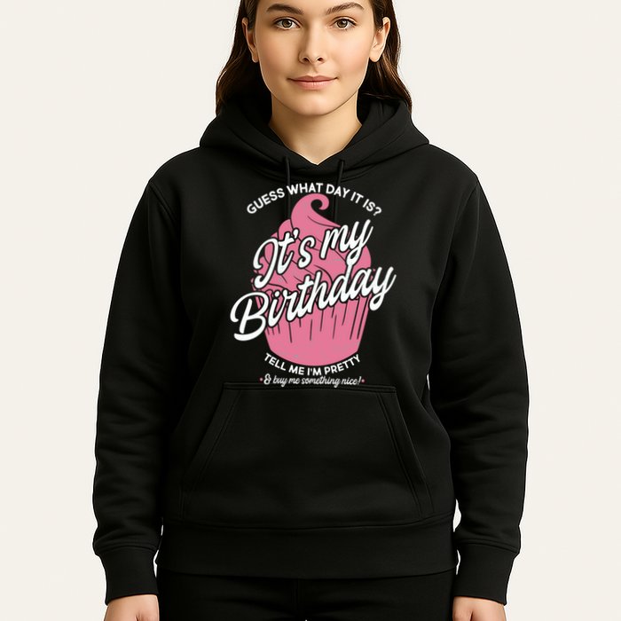 Guess What Day It Is? It's My Birthday Tell Me I'm Pretty Hoodie