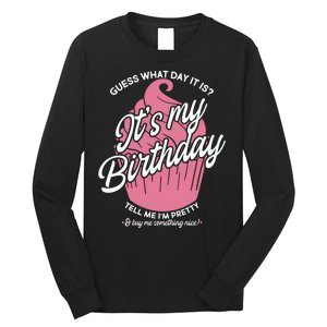 Guess What Day It Is? It's My Birthday Tell Me I'm Pretty Long Sleeve Shirt