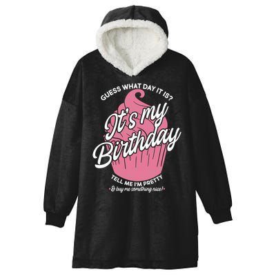 Guess What Day It Is? It's My Birthday Tell Me I'm Pretty Hooded Wearable Blanket
