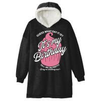 Guess What Day It Is? It's My Birthday Tell Me I'm Pretty Hooded Wearable Blanket