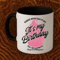 Guess What Day It Is? It's My Birthday Tell Me I'm Pretty Mug