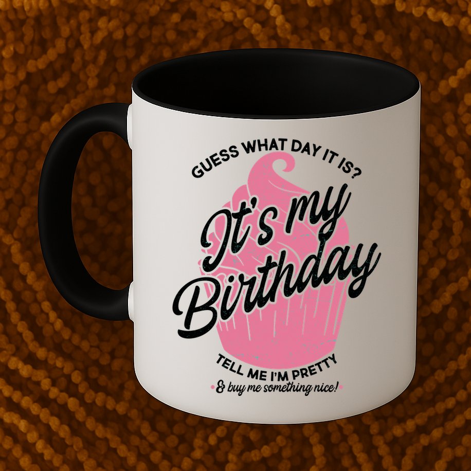 Guess What Day It Is? It's My Birthday Tell Me I'm Pretty Mug