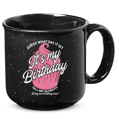 Guess What Day It Is? It's My Birthday Tell Me I'm Pretty 15oz Campfire Ceramic Mug