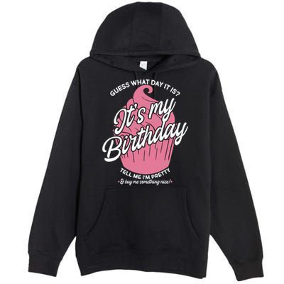 Guess What Day It Is? It's My Birthday Tell Me I'm Pretty Premium Pullover Hoodie