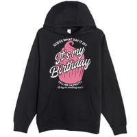 Guess What Day It Is? It's My Birthday Tell Me I'm Pretty Premium Pullover Hoodie