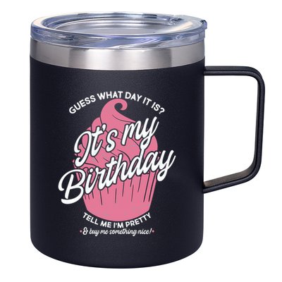 Guess What Day It Is? It's My Birthday Tell Me I'm Pretty 12oz Stainless Steel Coffee Mug