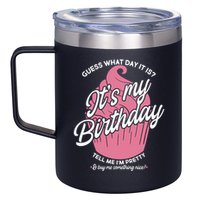 Guess What Day It Is? It's My Birthday Tell Me I'm Pretty 12oz Stainless Steel Coffee Mug