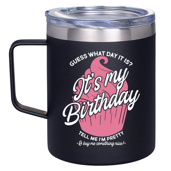 Guess What Day It Is? It's My Birthday Tell Me I'm Pretty 12oz Stainless Steel Coffee Mug