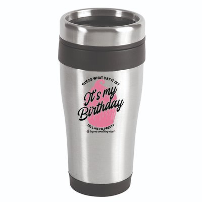 Guess What Day It Is? It's My Birthday Tell Me I'm Pretty 16oz Travel Tumbler