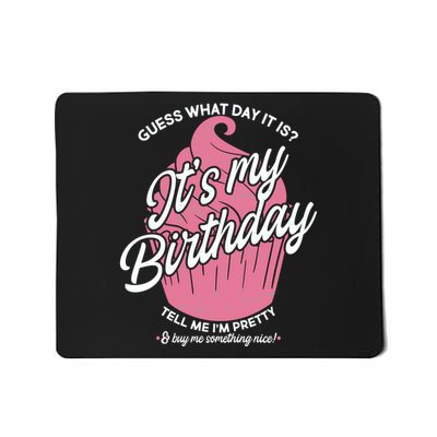 Guess What Day It Is? It's My Birthday Tell Me I'm Pretty Mousepad