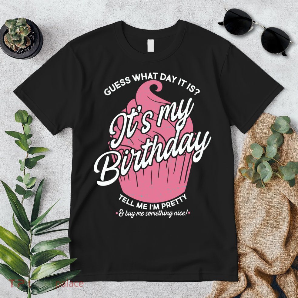 Guess What Day It Is? It's My Birthday Tell Me I'm Pretty Premium T-Shirt