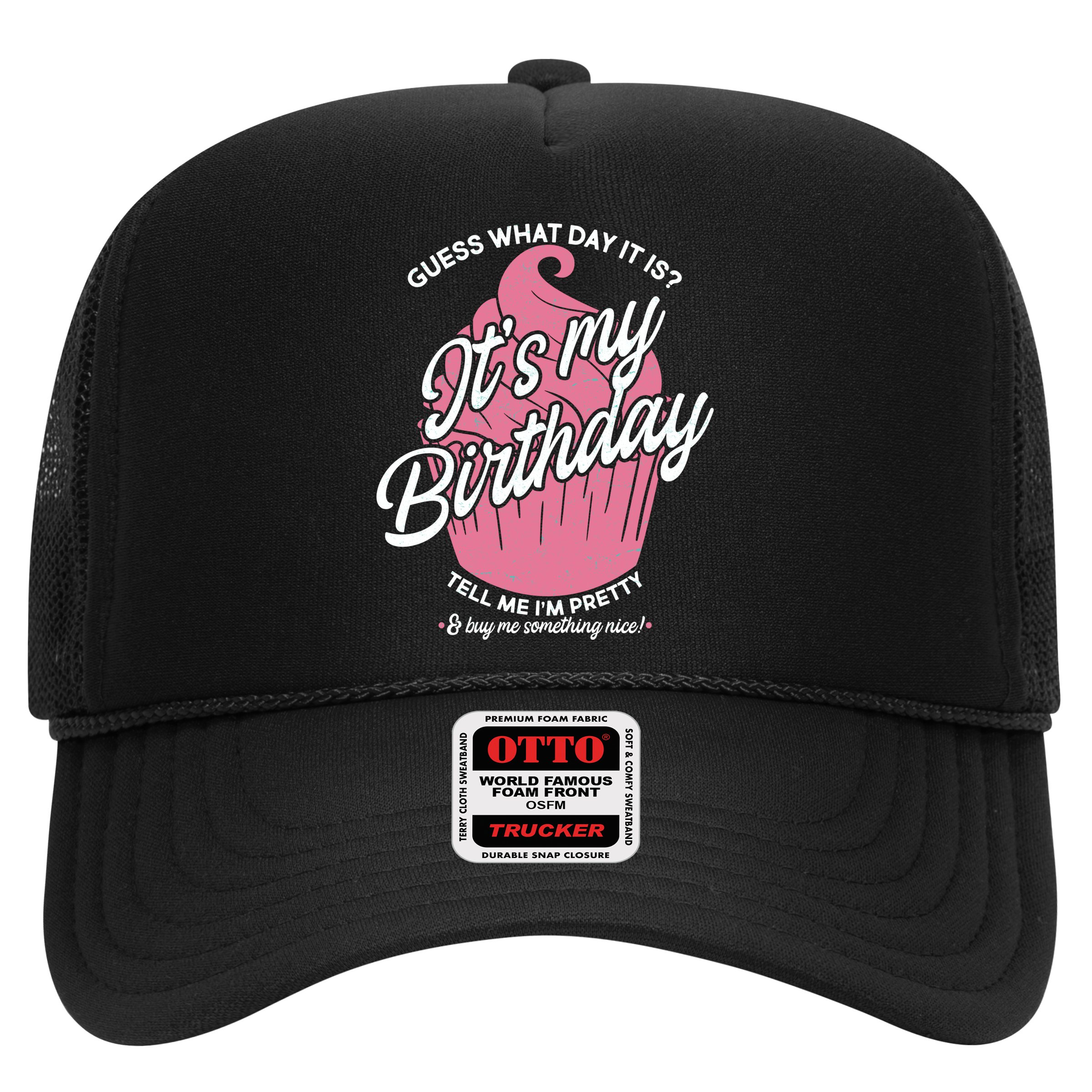 Guess What Day It Is? It's My Birthday Tell Me I'm Pretty Hat