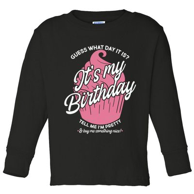 Guess What Day It Is? It's My Birthday Tell Me I'm Pretty Toddler Long Sleeve Shirt