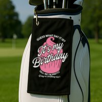 Guess What Day It Is? It's My Birthday Tell Me I'm Pretty Golf Towel