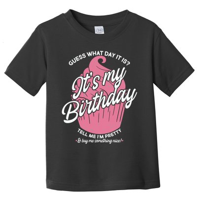 Guess What Day It Is? It's My Birthday Tell Me I'm Pretty Toddler T-Shirt
