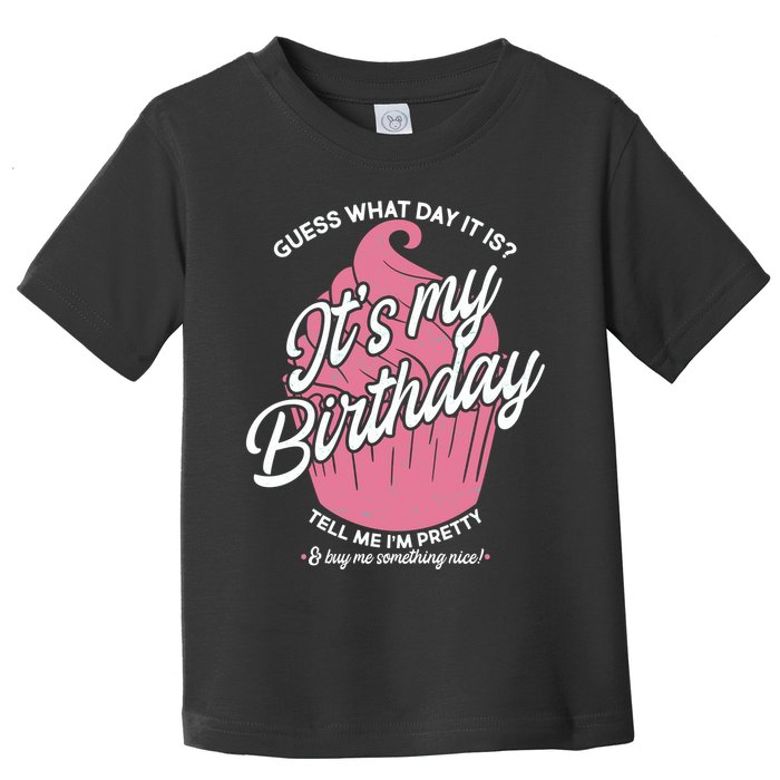 Guess What Day It Is? It's My Birthday Tell Me I'm Pretty Toddler T-Shirt