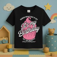 Guess What Day It Is? It's My Birthday Tell Me I'm Pretty Toddler T-Shirt