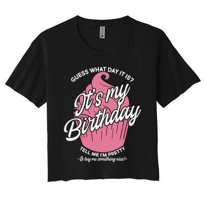Guess What Day It Is? It's My Birthday Tell Me I'm Pretty Crop Top