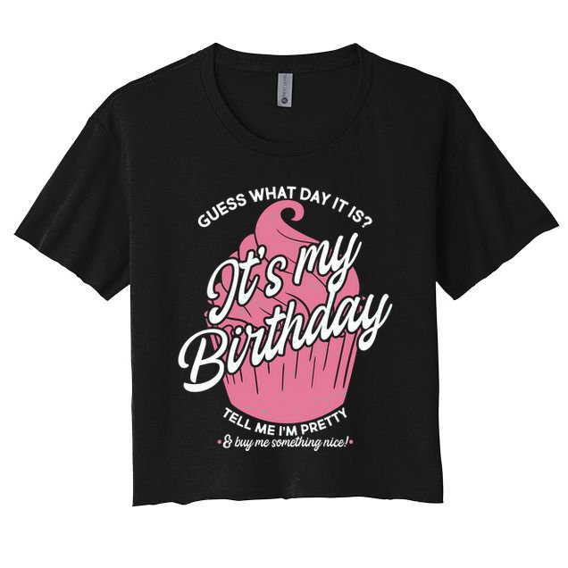 Guess What Day It Is? It's My Birthday Tell Me I'm Pretty Crop Top
