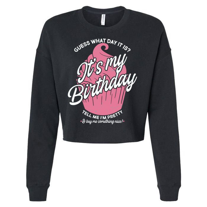 Guess What Day It Is? It's My Birthday Tell Me I'm Pretty Cropped Pullover Crew