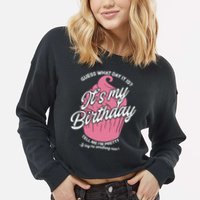 Guess What Day It Is? It's My Birthday Tell Me I'm Pretty Cropped Pullover Crew