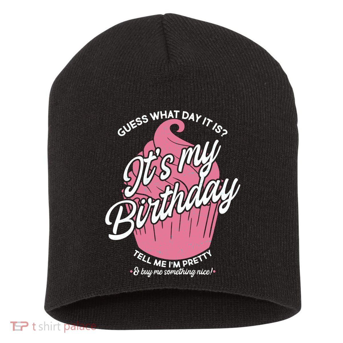 Guess What Day It Is? It's My Birthday Tell Me I'm Pretty Short Acrylic Beanie