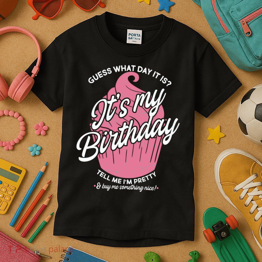 Guess What Day It Is? It's My Birthday Tell Me I'm Pretty Kids T-Shirt